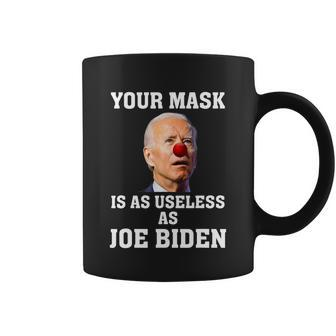 Funny Anti Biden Your Mask Is As Useless As Joe Biden Idiot Coffee Mug - Monsterry