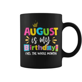 Funny August Is My Birthday Yes The Whole Month Birthday Coffee Mug - Thegiftio UK