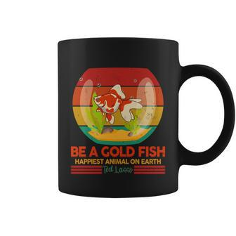 Funny Be A Gold Fish Happiest Animal On Earth Ted Lasso Tshirt Coffee Mug - Monsterry