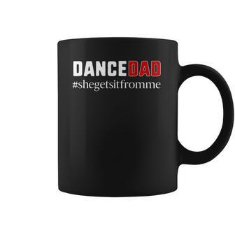 Funny Dance Dad Gift She Gets It From Me Dance Dad Coffee Mug - Thegiftio UK