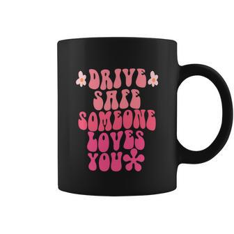 Funny Drive Safe Someone Loves You Flower Positive Graphic Design Printed Casual Daily Basic Coffee Mug - Thegiftio UK