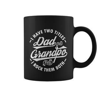 Funny Fathers Day Saying I Have Two Titles Dad And Grandpa Gift Coffee Mug - Monsterry DE