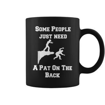 Funny Gift Some People Just Need A Pat On The Back Coffee Mug - Thegiftio UK