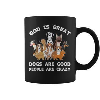 Funny God Is Great Dogs Are Good And People Are Crazy Coffee Mug - Thegiftio UK
