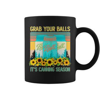 Funny Grab Your Balls Its Canning Season Coffee Mug - Monsterry DE