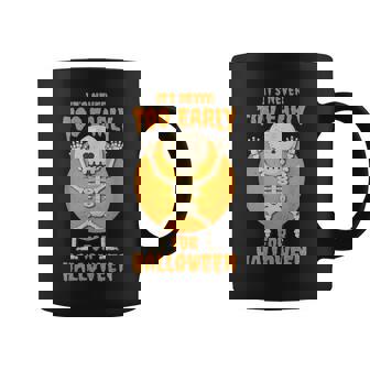 Funny Halloween Skeleton Its Never Too Early For Halloween Coffee Mug - Thegiftio
