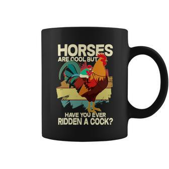Funny Horses Are Cool But Have You Ever Ridden A Cock Coffee Mug - Monsterry