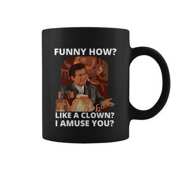 Funny How Like A Clown Coffee Mug - Monsterry AU