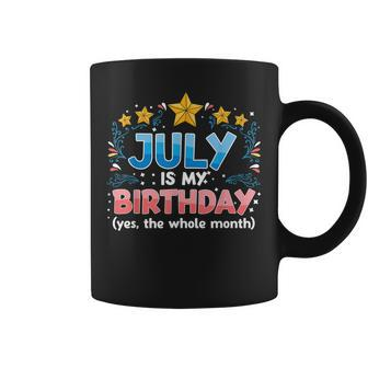 Funny July Is My Birthday Yes The Whole Month Birthday Coffee Mug - Seseable