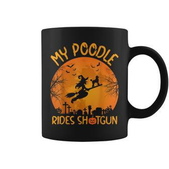 Funny My Poodle Rides Shotgun Witch Halloween Coffee Mug - Seseable