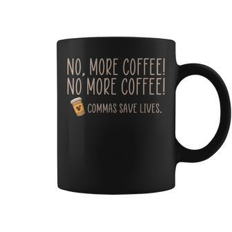 Funny No More Coffee Commas Save Lives Teacher Funny Saying Coffee Mug - Thegiftio UK