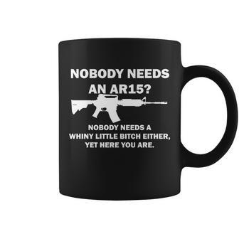 Funny Nobody Needs An Ar15 Nobody Needs Whiny Little Coffee Mug - Monsterry CA