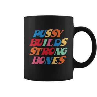 Funny Pussy Builds Strong Bones Shirt Pbsb Colored Tshirt Coffee Mug - Monsterry