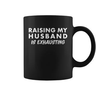 Funny Raising My Husband Is Exhausting Tshirt Coffee Mug - Monsterry CA