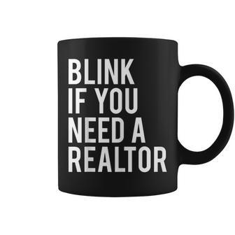 Funny Real Estate Agent Quote Blink If You Need A Realtor Coffee Mug - Thegiftio UK
