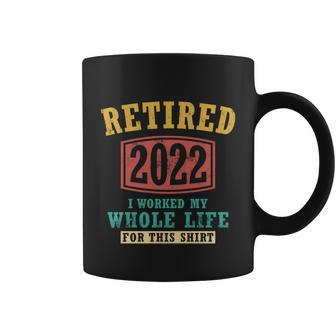 Funny Retired 2022 I Worked My Whole Life For This Vintage Great Gift Coffee Mug - Monsterry DE