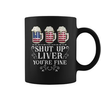 Funny Shut Up Liver Youre Fine 4Th Of July Beer Drinking Coffee Mug - Thegiftio UK