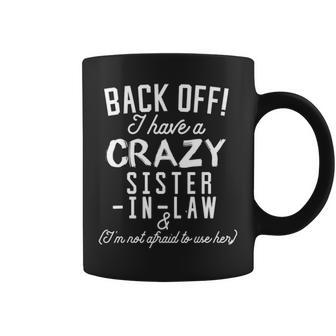 Funny Sister Back Off I Have A Crazy Sister-In-Law Tshirt Coffee Mug - Thegiftio UK