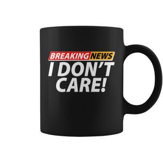 Funny Spoof Meme Breaking News I Dont Care Coffee Mug - Monsterry