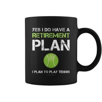 Funny Tennis Gift Yes I Have A Retirement Plan Playing Tennis Sport Gift Coffee Mug - Monsterry AU