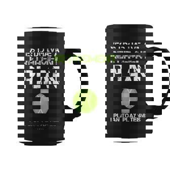 Funny Tennis Gift Yes I Have A Retirement Plan Playing Tennis Sport Gift Coffee Mug - Monsterry