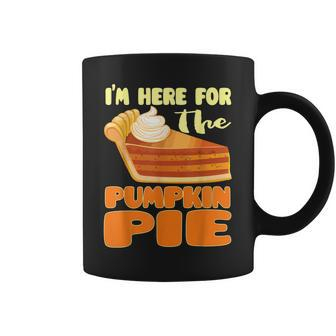 Funny Thanksgiving Day Pumpkin Pie Im Just Here For The Pie Coffee Mug - Thegiftio UK
