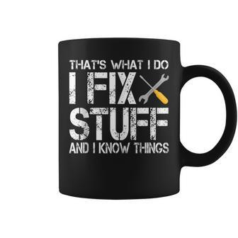 Funny Thats What I Do I Fix Stuff And I Know Things Coffee Mug - Thegiftio UK