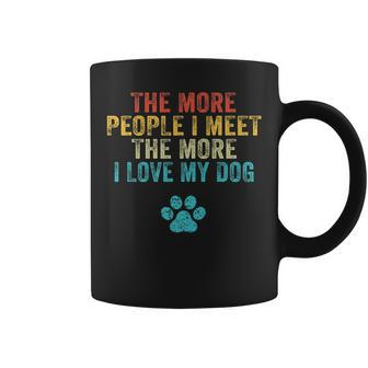 Funny The More People I Meet The More I Love My Dog Vintage Coffee Mug - Thegiftio UK
