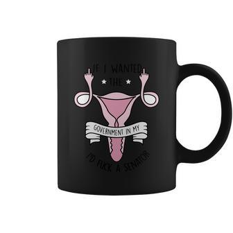 Funny Womens Rights 1973 Pro Roe If I Want The Government In My Uterus Reprod Coffee Mug - Monsterry UK