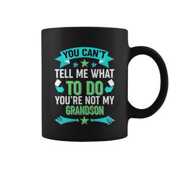 Funny You Cant Tell Me What To Do Youre Not My Grandson Coffee Mug - Monsterry