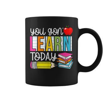 Funny You Gon Learn Today Teacher Gift Back To School Coffee Mug - Thegiftio UK
