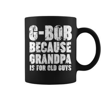 G Bob Because Grandpa Is For Old Guys Funny Gift Coffee Mug - Thegiftio UK