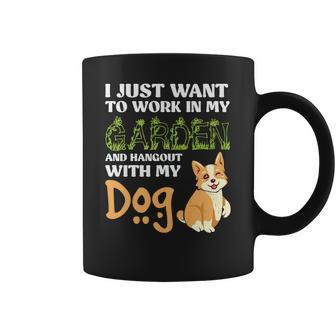 Gardening I Just Want To Work In My Garden And Hangout With My Dog Coffee Mug | Seseable CA