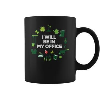 Gardening I Will Be In My Office Idea Gift For You Coffee Mug - Seseable