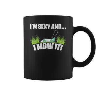 Gardening I_M Sexy And I Mow It Custom Coffee Mug - Seseable
