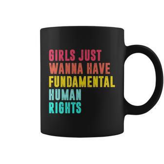 Girls Just Wanna Have Fundamental Human Rights Feminist Pro Choice Coffee Mug - Monsterry