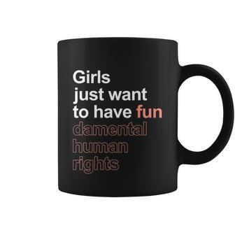 Girls Just Want To Have Fundamental Human Rights Feminist Coffee Mug - Monsterry CA