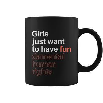 Girls Just Want To Have Fundamental Human Rights Feminist V3 Coffee Mug - Monsterry AU