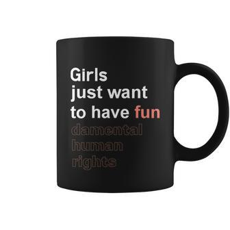 Girls Just Want To Have Fundamental Human Rights Feminist V4 Coffee Mug - Monsterry AU