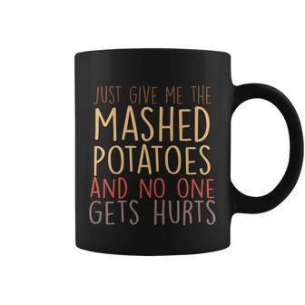 Give Me Mashed Potatoes No One Gets Hurt T-Shirt Graphic Design Printed Casual Daily Basic Coffee Mug