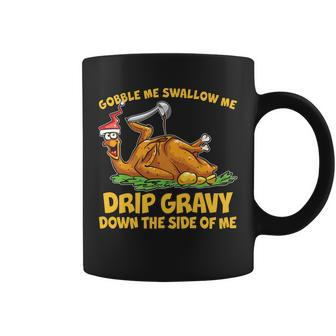 Gobble Swallow Me Drip Gravy Down The Side Of Me Turkey Tshirt Coffee Mug - Monsterry UK