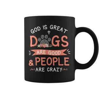 God Is Great Dogs Are Good And People Are Crazy Dog Lover Coffee Mug - Thegiftio UK