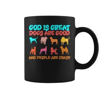 God Is Great Dogs Are Good And People Are Crazy Dog Lover Coffee Mug - Thegiftio UK