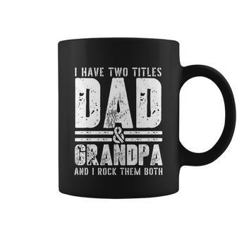 Grandpa Cool Gift Fathers Day I Have Two Titles Dad And Grandpa Gift Coffee Mug - Monsterry CA