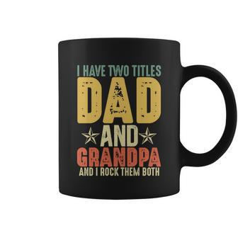 Grandparents Day Funny Gift I Have Two Titles Dad And Grandpa Gift Coffee Mug - Monsterry