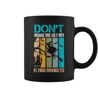 Halloween Costume Witch Dont Make Me Get My Flying Monkeys Coffee Mug - Seseable