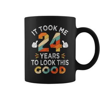Happy 24Th Birthday Gift Took Me 24 Years 24 Year Old Coffee Mug - Seseable