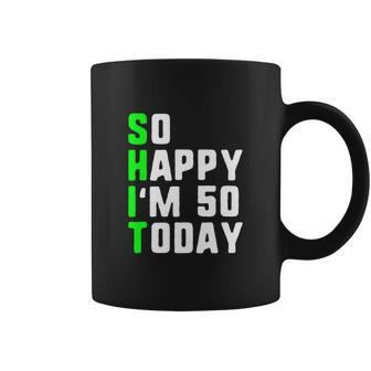 Happy Im 50 Today 50Th Birthday Years Old Funny Coffee Mug - Monsterry