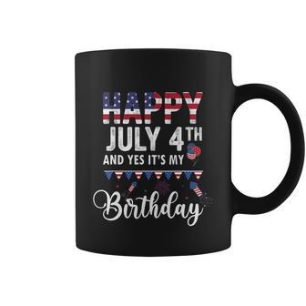Happy July 4Th And Yes Its My Birthday Coffee Mug - Monsterry