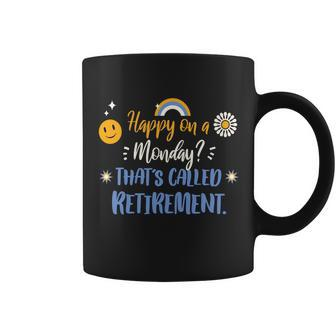 Happy On A Monday Thats Called Retirement Coffee Mug - Monsterry